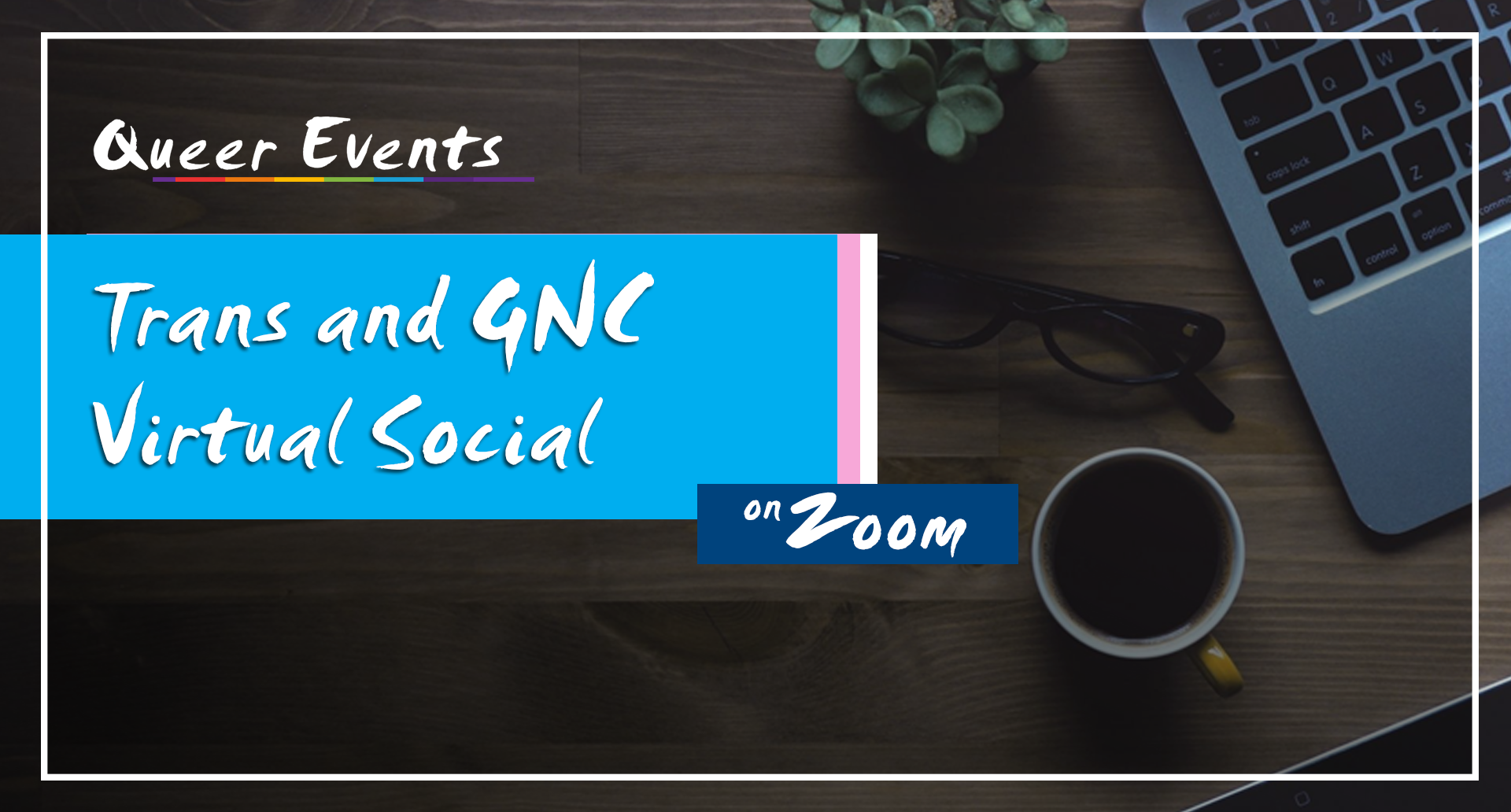 QueerEvents.ca - queer online event - trans and gender nonconforming social event